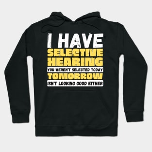 I Have Selective Hearing Hoodie